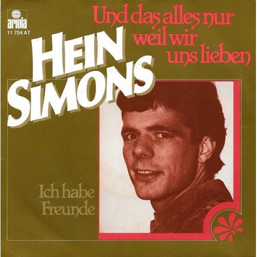 11 704 AT - Hein Simons - Und Das Alles Nur. Weil Wir Uns Lieben / Ich Habe Freunde (Front)