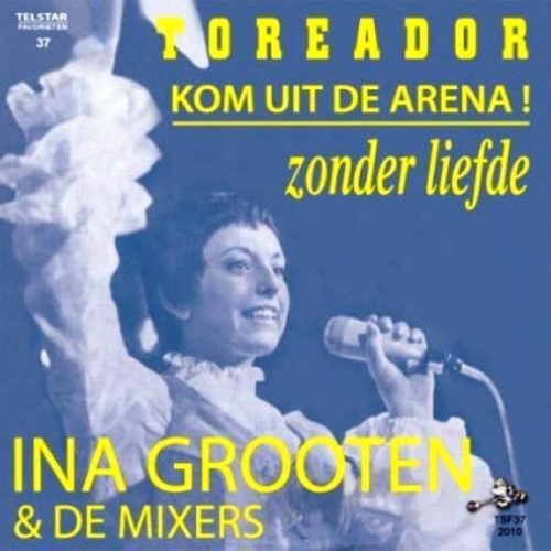 JBS - TSF37  - Ina Grooten & De Mixers - Toreador Kom Uit de Arena! / Zonder Liefde (Front)