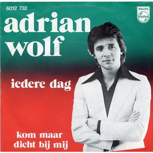  Philips - 6012 732  - Adrian Wolf – Iedere Dag (In My Dreams) / Kom Maar Dicht Bij Mij  (Front)