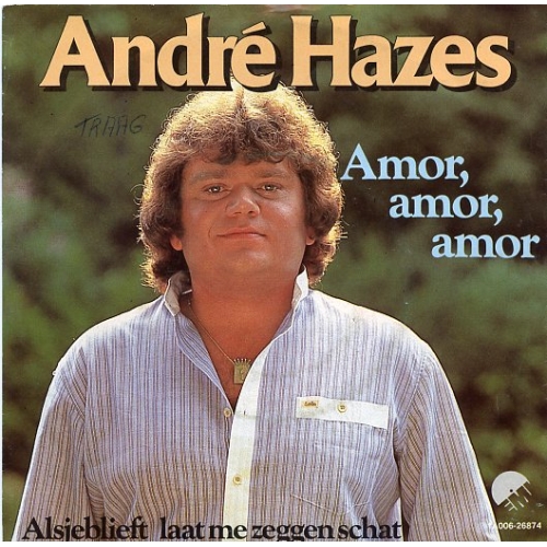 EMI – 1A 006-26874 - André Hazes – Amor, Amor, Amor / Alsjeblieft Laat Me Zeggen Schat (Front)