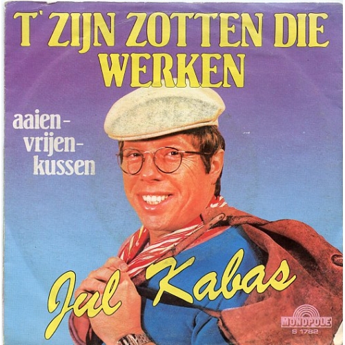 Monopole – S. 1782 -   Jul Kabas – 'T Zijn Zotten Die Werken / Aaien - Vrijen - Kussen (Front)