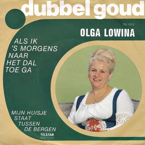 Telstar – TSI 1013 - Olga Lowina – Als Ik 's Morgens Naar Het Dal Toe Ga / Mijn Huisje Staat Tussen De Bergen (Front)