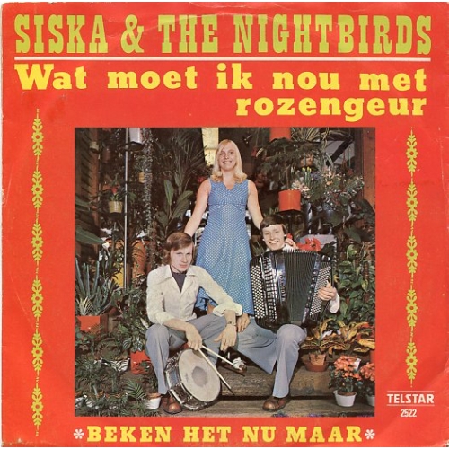 TS 2522 TF  -  Siska & The Nightbirds ?– Wat Moet Ik Nou Met Rozengeur /  Beken Het Nu Maar (Front)