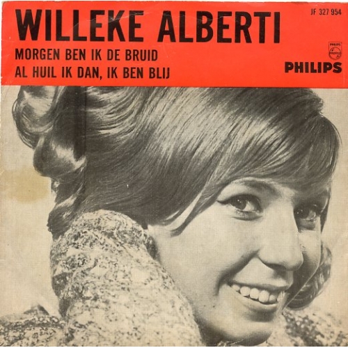 Philips – 327 954 JF - Willeke Alberti – Morgen Ben Ik De Bruid / Al Huil Ik Dan, Ik Ben Blij (Front)