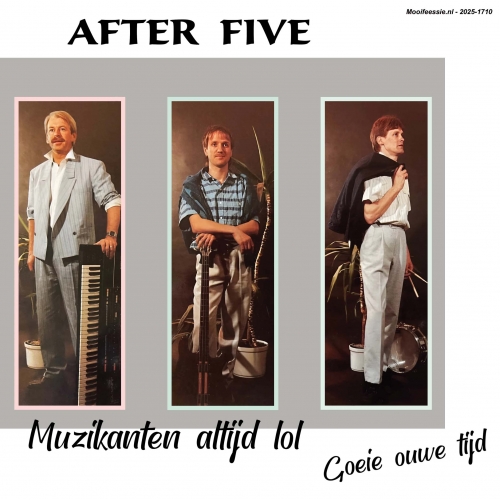 2025-1710 - After Five – Muzikanten Altijd Lol – Goeie Ouwe Tijd (Front)