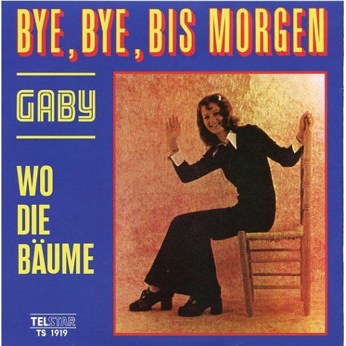 TS 1919  TF - Gaby - Bye, Bye, Bis Morgen / Wo Die Bäume Und Die Blumen (Front)